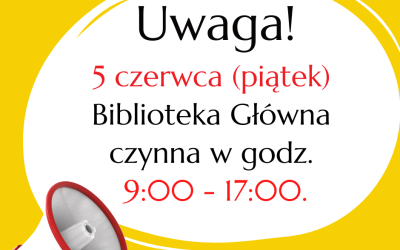 5 czerwca Biblioteka Główna czynna w godz. 9:00 -17:00